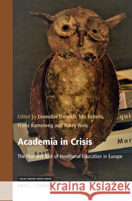 Academia in Crisis: The Rise and Risk of Neoliberal Education in Europe Donskis 9789004401587 Brill/Rodopi