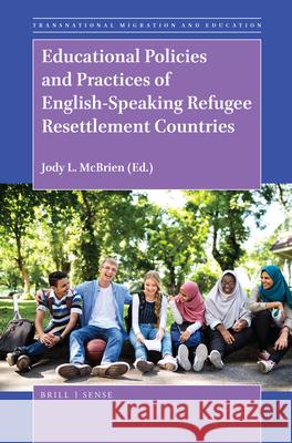 Educational Policies and Practices of English-Speaking Refugee Resettlement Countries Jody McBrien 9789004401860 Brill - Sense