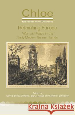 Rethinking Europe: War and Peace in the Early Modern German Lands Gerhild Scholz Williams, Sigrun Haude, Christian Schneider 9789004401914 Brill
