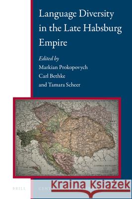 Language Diversity in the Late Habsburg Empire Markian Prokopovych Carl Bethke Tamara Scheer 9789004402102 Brill