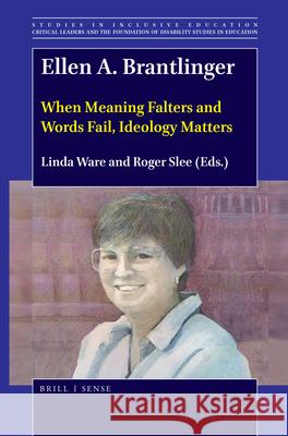 Ellen A. Brantlinger: When Meaning Falters and Words Fail, Ideology Matters Linda Ware, Roger Slee 9789004402607