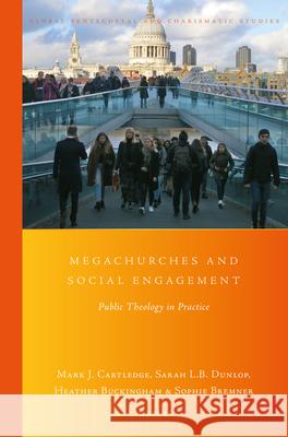 Megachurches and Social Engagement: Public Theology in Practice Mark Cartledge Sarah Dunlop Heather Buckingham 9789004402645