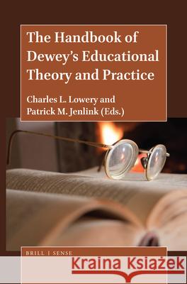 The Handbook of Dewey’s Educational Theory and Practice Charles L. Lowery, Patrick M. Jenlink 9789004405318 Brill