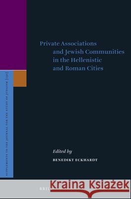 Private Associations and Jewish Communities in the Hellenistic and Roman Cities Dr Eckhardt 9789004405370 Brill