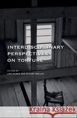 Interdisciplinary Perspectives on Torture Lon Olson Stuart Molloy 9789004405707 Brill/Rodopi