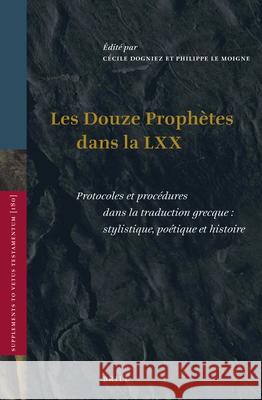 Les Douze Prophètes Dans La LXX: Protocoles Et Procédures Dans La Traduction Grecque: Stylistique, Poétique Et Histoire Dogniez, Cécile 9789004405752