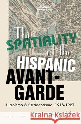 The Spatiality of the Hispanic Avant-Garde: Ultraísmo & Estridentismo, 1918-1927 Claudio Palomares-Salas 9789004406766 Brill