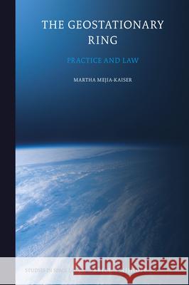 The Geostationary Ring: Practice and Law Mej 9789004406919 Brill - Nijhoff