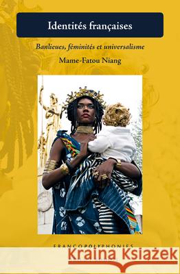 Identités françaises: Banlieues, féminités et universalisme Mame-Fatou Niang 9789004407220 Brill