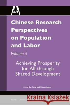 Chinese Research Perspectives on Population and Labor, Volume 5: Achieving Prosperity for All through Shared Development Fang Cai, Juwei Zhang 9789004407428