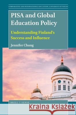 PISA and Global Education Policy: Understanding Finland’s Success and Influence Jennifer Chung 9789004407510 Brill