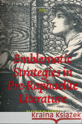 Emblematic Strategies in Pre-Raphaelite Literature Heather McAlpine 9789004407633 Brill