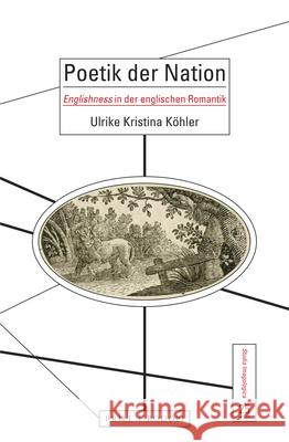 Poetik Der Nation: Englishness in Englischen Romantik Köhler 9789004407770