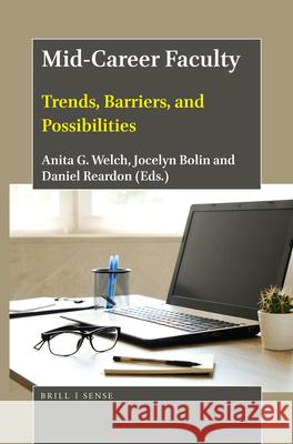 Mid-Career Faculty: Trends, Barriers, and Possibilities Anita G. Welch, Jocelyn Bolin, Daniel Reardon 9789004408166