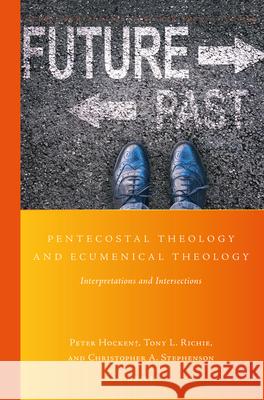 Pentecostal Theology and Ecumenical Theology: Interpretations and Intersections Peter Hocken Tony Richie Christopher Stephenson 9789004408364