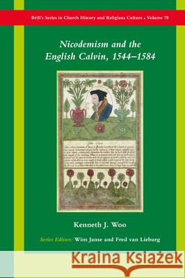 Nicodemism and the English Calvin, 1544-1584 Kenneth Woo 9789004408388 Brill