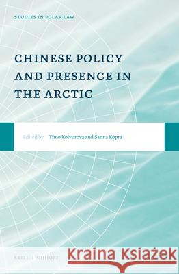 Chinese Policy and Presence in the Arctic Timo Koivurova Sanna Kopra 9789004408418 Brill - Nijhoff