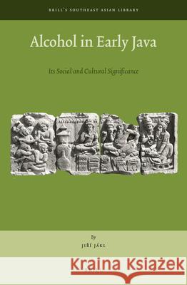 Alcohol in Early Java: Its Social and Cultural Significance J 9789004409637 Brill