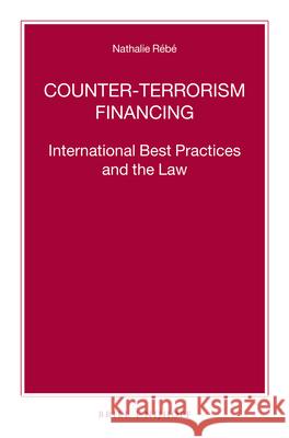 Counter-Terrorism Financing: International Best Practices and the Law Nathalie Rebe 9789004409668