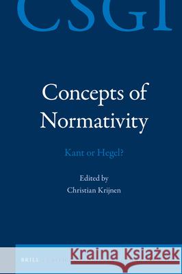 Concepts of Normativity: Kant or Hegel? Christian H. Krijnen 9789004409705