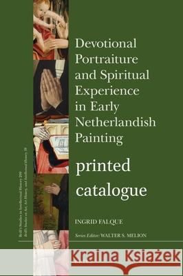 Devotional Portraiture and Spiritual Experience in Early Netherlandish Painting Catalogue Falque, Ingrid 9789004409729 Brill