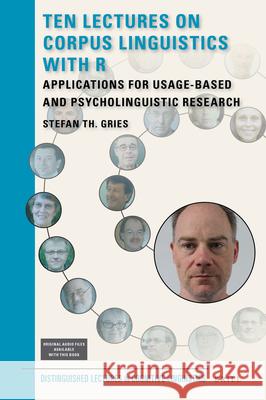 Ten Lectures on Corpus Linguistics with R: Applications for Usage-Based and Psycholinguistic Research Stefan Th. Gries 9789004410336 Brill