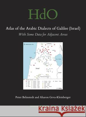 Atlas of the Arabic Dialects of Galilee (Israel): With Some Data for Adjacent Areas Peter Behnstedt Aharon Gev 9789004410664 Brill