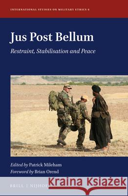 Jus Post Bellum: Restraint, Stabilisation and Peace Patrick Mileham 9789004411036 Brill - Nijhoff