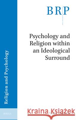 Psychology and Religion Within an Ideological Surround Paul J. Watson 9789004411180 Brill