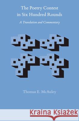 The Poetry Contest in Six Hundred Rounds (2 vols): A Translation and Commentary Thomas E. McAuley 9789004411289 Brill