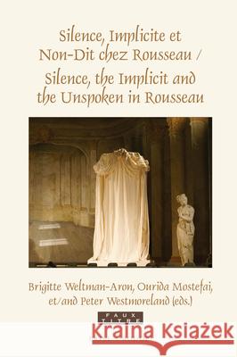 Silence, Implicite et Non-Dit chez Rousseau / Silence, the Implicit and the Unspoken in Rousseau Brigitte Weltman-Aron, Ourida Mostefai, Peter Westmoreland 9789004411388