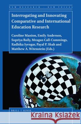 Interrogating and Innovating Comparative and International Education Research Caroline Manion Emily Anderson Supriya Baily 9789004411456 Brill - Sense