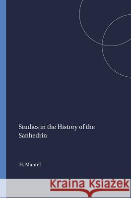 Studies in the History of the Sanhedrin Hugo Mantel 9789004411524 Brill