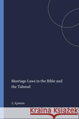 Marriage Laws in the Bible and the Talmud L. M. Epstein 9789004411531 Brill