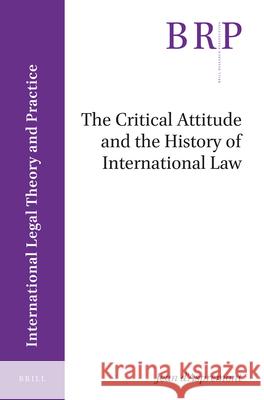 The Critical Attitude and the History of International Law Jean D'Aspremont 9789004411623 Brill