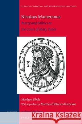 Nicolaus Mameranus : Poetry and Politics at the Court of Mary Tudor Matthew Tibble 9789004411739 Brill