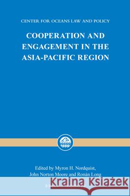 Cooperation and Engagement in the Asia-Pacific Region Myron H. Nordquist John Norton Moore Ronan Long 9789004412019 Brill - Nijhoff