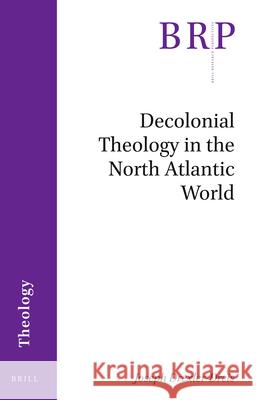 Decolonial Theology in the North Atlantic World Joseph Drexler-Dreis 9789004412118