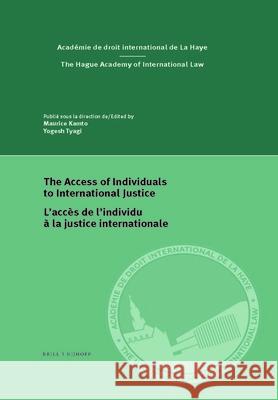 The Access of Individuals to International Justice/l'Accès de l'Individu À La Justice Internationale Kamto, Maurice 9789004412279 Brill (JL)