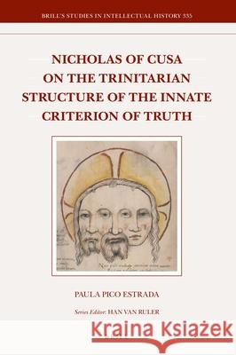 Nicholas of Cusa on the Trinitarian Structure of the Innate Criterion of Truth Paula Pic 9789004412507 Brill