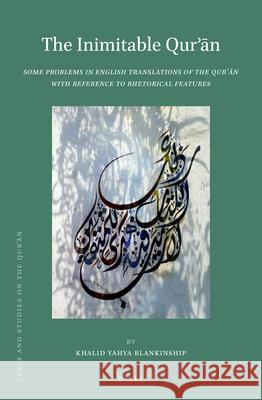 The Inimitable Qurʾān: Some Problems in English Translations of the Qurʾān with Reference to Rhetorical Features Khalid Yahya Blankinship 9789004412521 Brill