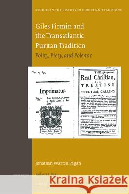 Giles Firmin and the Transatlantic Puritan Tradition: Polity, Piety, and Polemic Jonathan Warren Pagán 9789004412910