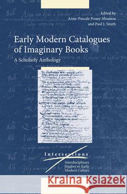 Early Modern Catalogues of Imaginary Books: A Scholarly Anthology Anne-Pascale Pouey-Mounou, Paul J. Smith 9789004413641 Brill