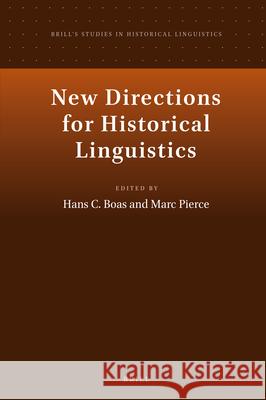 New Directions for Historical Linguistics Hans C. Boas, Marc Pierce 9789004414068