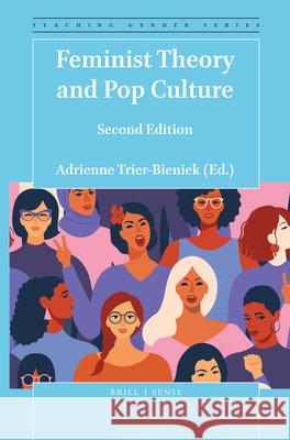 Feminist Theory and Pop Culture: Second Edition Adrienne Trier-Bieniek 9789004414235 Brill