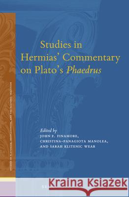 Studies in Hermias' Commentary on Plato's Phaedrus John Finamore Christina-Panagiota Manolea Sarah Kliteni 9789004414303