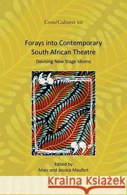 Forays into Contemporary South African Theatre: Devising New Stage Idioms Marc Maufort, Jessica Maufort 9789004414457 Brill