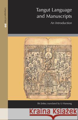 Tangut Language and Manuscripts: An Introduction Jinbo Shi, Hansong Li 9789004414532