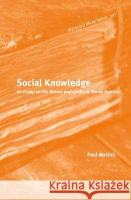 Social Knowledge: An Essay on the Nature and Limits of Social Science Paul Mattick 9789004414808 Brill