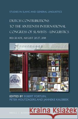 Dutch Contributions to the Sixteenth International Congress of Slavists. Linguistics: Belgrade, August 20-27, 2018 Egbert Fortuin, Peter Houtzagers, Janneke Kalsbeek 9789004414969